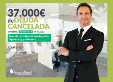 Repara tu Deuda Abogados cancela 37.000€ en Castellón (C. Valenciana) con la Ley de Segunda Oportunidad